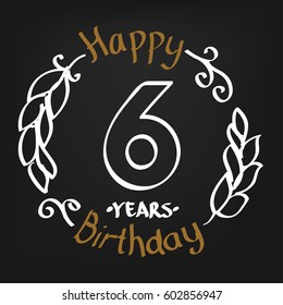 White and Chocolate Hand Drawing 6 Years Happy Birthday Vector Design for Kids, Event Shop, Company, Business, Family. Floral Frame Illustration with Hand Writing