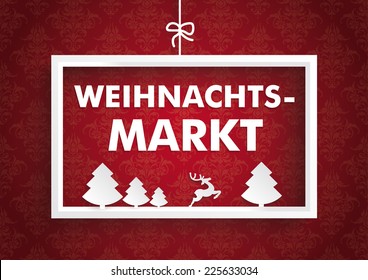 White christmas frame on the red background with ornaments. German text "Weihnachtsmarkt", translate "Christmas Market". Eps 10 vector file.
