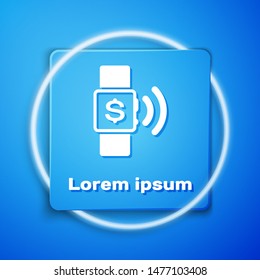 White Contactless payment icon isolated on blue background. Smartwatch with nfc technology making wireless contactless transactions. Blue square button. Vector Illustration