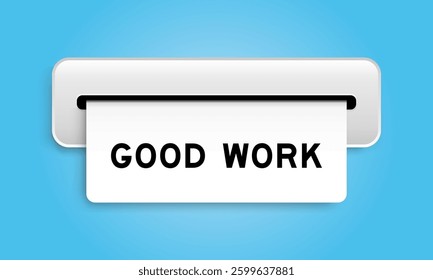 White coupon banner with word good work from machine on blue color background