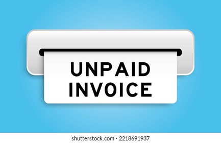 White Coupon Banner With Word Unpaid Invoice From Machine On Blue Color Background