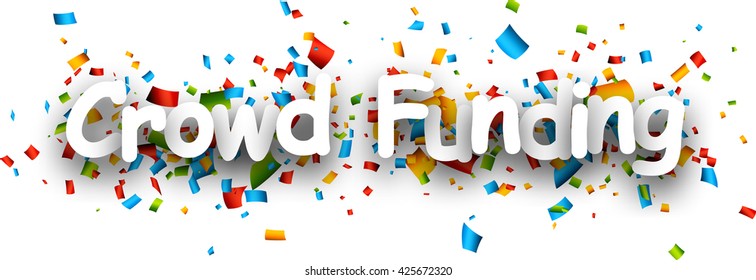 White crowd funding paper banner with color confetti. Vector illustration.