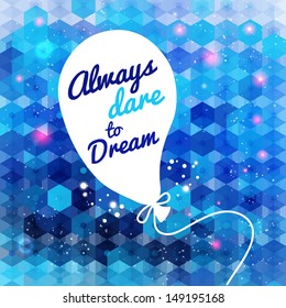 White drawn balloon with message on the blue hexagon background. Motivating poster. Background and typography can be used together or separately. Vector image. 