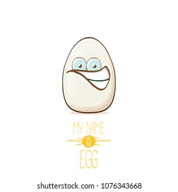 white egg cartoon characters isolated on white background. My name is egg vector concept illustration. funky farm food or easter character with eyes and mouth 