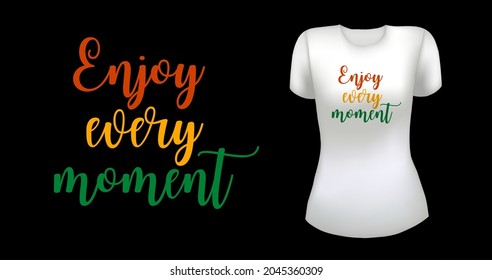 White female realistic t shirt with label. Enjoy every moment badge. Vector illustration