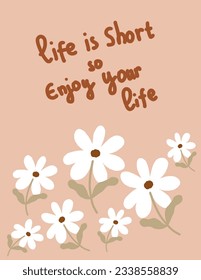 White flower patterns in pink background with a note “life is short so enjoy your life”, vector, illustrations for wall decor, wallpaper, art prints, templates, pillow, phone case designs etc.