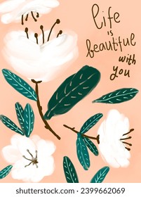 White flowers painting and leaves patterns on pink background with lettering “life is beautiful with you” for fabric print, wallpaper, social media post, doodle, notes, book covers, wall decor.