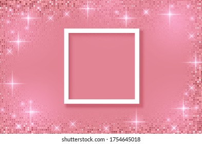 White frame on Festive pink background. Shining stars on light pink pastel background. Christmas. Wedding. Birthday. Happy woman's day. Mothers Day. Valentine Day. Top view, copy space, Vector format