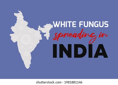 White Fungus spreading in India. White fungus symbol on the Indian map. White Fungus disease background,  Poster, and t-shirt design