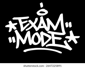 White graffiti tag "Exam Mode" on black background. Urban hand drawn lettering that captures stress, focus, and student life during test season.