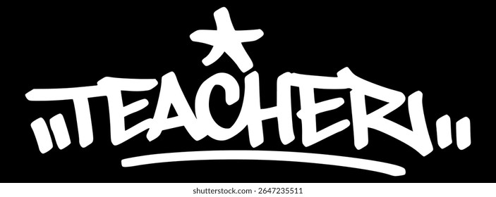 White graffiti tag "Teacher" on black background. Bold hand drawn lettering celebrating educators, classroom authority, and school culture.