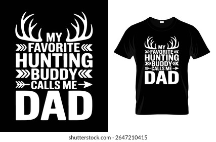 A white graphic design featuring deer antlers and bold text reads 'My Favorite Hunting Buddy Calls Me Dad'. Presented on a black background and a black t-shirt mockup.