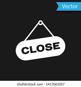 White Hanging sign with text Close icon isolated on black background. Business theme for cafe or restaurant. Vector Illustration