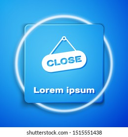 White Hanging sign with text Close icon isolated on blue background. Business theme for cafe or restaurant. Blue square button. Vector Illustration