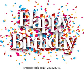 White happy birthday sign over confetti background. Vector holiday illustration. 
