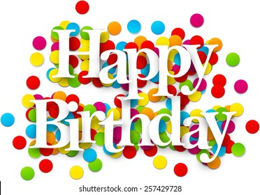 White happy birthday sign over confetti background. Vector holiday illustration. 