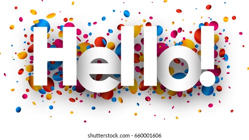 White hello background with shiny colourful confetti. Vector paper illustration.