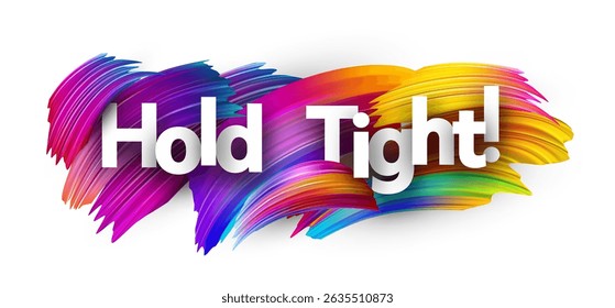 White Hold Tight! message over vivid paint streaks, symbolizing resilience in crypto market volatility.
