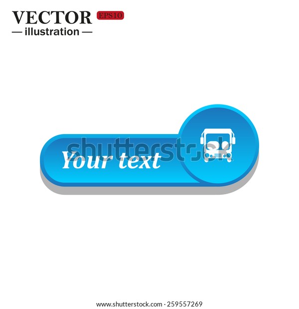 White icon on
the blue button for websites. White background with shadow. Your
text. Bus, vector illustration, EPS
10