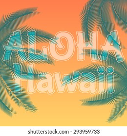 White lettering ALOHA HAWAII with palm's leaves on orange gradient background vector illustration