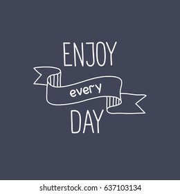 White lettering Enjoy every day on black background. Illustration vector