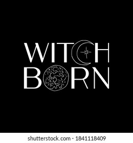 White line art witchcraft and magic print with text witch born on a black background. Vector esoteric print.