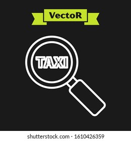 White line Magnifying glass and taxi car icon isolated on black background. Taxi search.  Vector Illustration