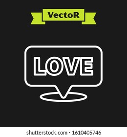 White line Speech bubble with text love icon isolated on black background. Valentines day.  Vector Illustration