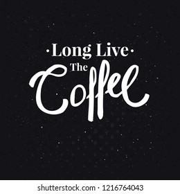 White Long live the coffee slogan over a textured black background patterned with dots. Vector illustration with vintage and calligraphic elements.