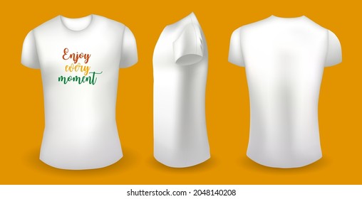 White male t shirt with label. Front, back and side view. Enjoy every moment badge. Vector