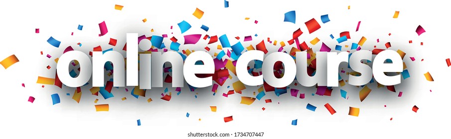 White paper online course sign over multi-colored confetti background. Vector design element for banners, posters, websites.