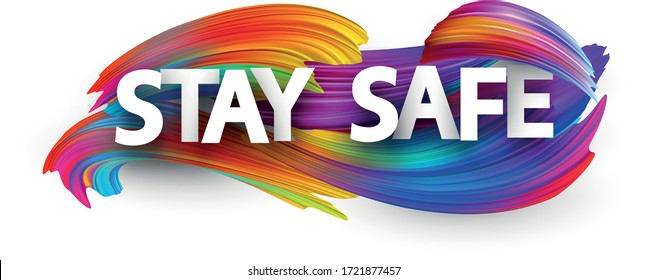 White paper stay safe sign over multi-colored brush strokes background. Vector design element for banners, posters, web. Capital letters.