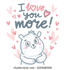 White Polar Bear character in love with lettering text: I love you more. Cute hand drawn vector art: tender romantic illustration in cartoon style for card, poster, invitation