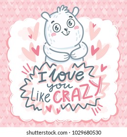 White Polar Bear character in love with lettering text: I love you like crazy. Cute hand drawn vector art: tender romantic illustration in cartoon style for card, poster, invitation