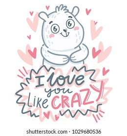 White Polar Bear character in love with lettering text: I love you like crazy. Cute hand drawn vector art: tender romantic illustration in cartoon style for card, poster, invitation