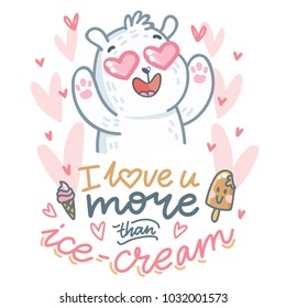 White Polar Bear character madly in love with hearts eyes and lettering text: I love you more than ice cream. Cute and tender hand drawn romantic illustration in cartoon style on pink background