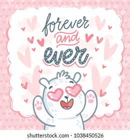 White Polar Bear character madly in love with hearts eyes and lettering text: Forever and ever. Cute and tender hand drawn romantic illustration in cartoon style on pink background