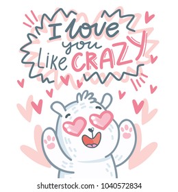 White Polar Bear character madly in love with hearts eyes and lettering text: I love you like crazy. Cute and tender hand drawn romantic illustration in cartoon style on pink background