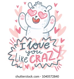 White Polar Bear character madly in love with hearts eyes and lettering text: I love you like crazy. Cute and tender hand drawn romantic illustration in cartoon style on pink background