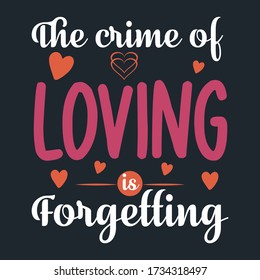 White Red Vector Quote With A Set Of Heart Shape Carrying A Slogan-The Crime Of Loving Is Forgetting. Valentines Saying For Lovely Couples To Print On Marriage-weeding Dress, T-Shirts, Cards, Posters.
