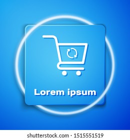 White Refresh shopping cart icon isolated on blue background. Online buying concept. Delivery service sign. Update supermarket basket symbol. Blue square button. Vector Illustration