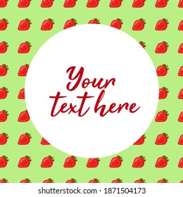 White round circle frame on light green pattern with strawberries.  Summer template for greeting cards, wedding invitations, posters, banners, web design, social media post. Space for text, copy space