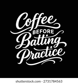 White script lettering on black background coffee before batting practice vector