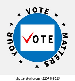 White sheet with inscription VOTE. Letter V like red tick. Paper sheet on blue circle background. Text YOUR VOTE MATTERS around blue circle. Make political choice. Call for elections and voting.