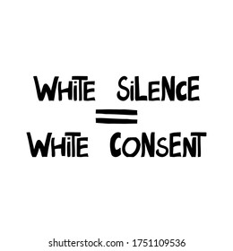 White silence equally white consent. Quote about human rights. Lettering in modern scandinavian style. Isolated on white background. Vector stock illustration.