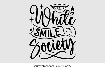 White Smile Society- Dentist t-shirt design, Hand drawn lettering phrase isolated on white background, Illustration  SVG template for prints and bags, posters, cards, EPS