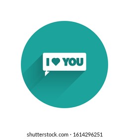 White Speech bubble with text I love you icon isolated with long shadow. Valentines day. Green circle button. Vector Illustration