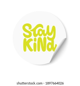 White sticker with Stay Kind text. Hand lettering. Design for greeting cards, invitations, banners, gifts, prints and posters