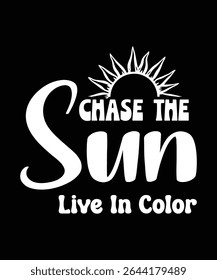 Texto estilizado em branco sobre um fundo preto lê 'Chase the Sun, Live in Color'. Um gráfico solar fica acima da frase. Perfeito para roupas, mídias sociais ou designs inspiradores.