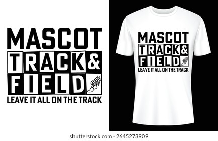 A white t shirt displays a black graphic with the words Mascot for Team Name with Track And Field and the phrase Leave it all on the track